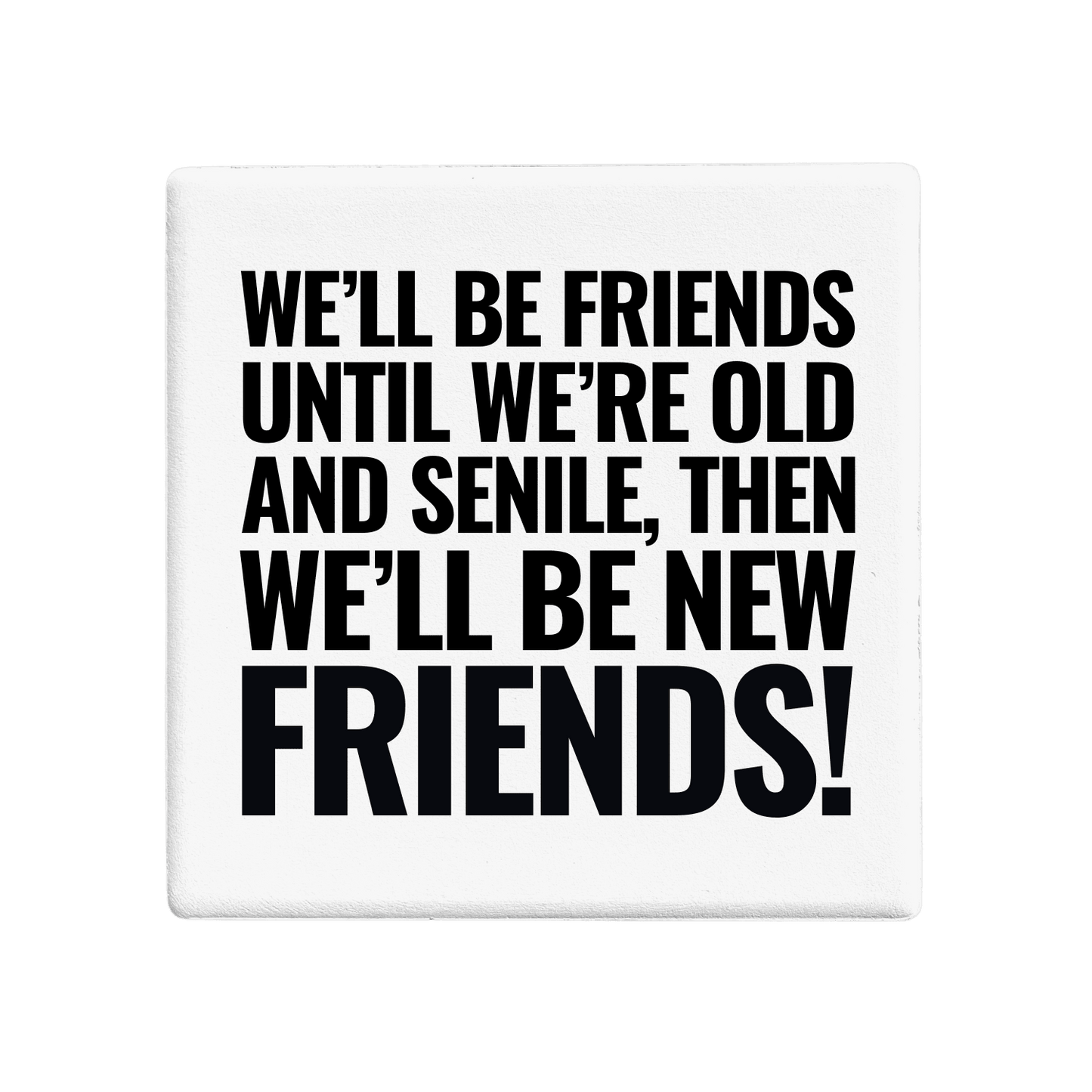 Let's Be Frank Australia - New Friends | Statement Coaster - Coaster - coaster, context:friendship, ride-or-die, vibe:funny