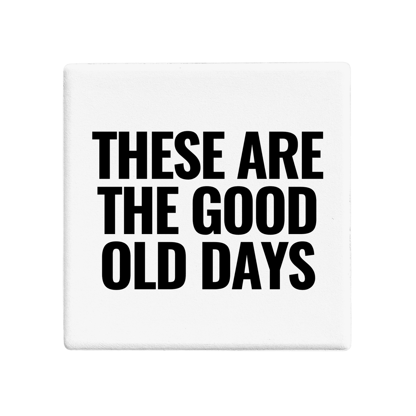 Let's Be Frank Australia - Good Old Days | Statement Coaster - Coaster - coaster, context:parenting, family, heart-home, life-moments, new, vibe:encouraging, vibe:heartfelt