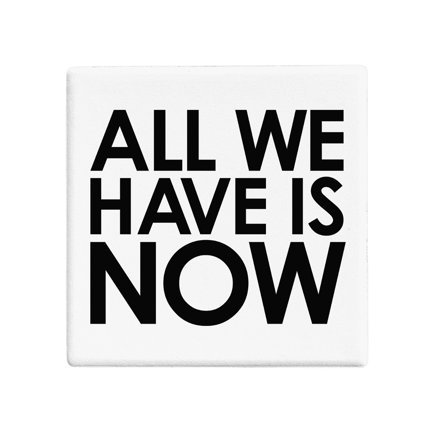 Squareware - All We Have Is Now - Ceramic Coaster – Let's Be Frank