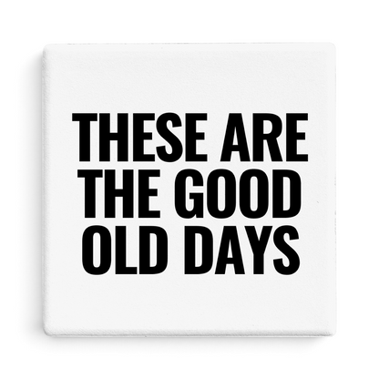 Let's Be Frank Australia - Good Old Days | Statement Coaster - Coaster - coaster, context:parenting, family, heart-home, life-moments, new, vibe:encouraging, vibe:heartfelt