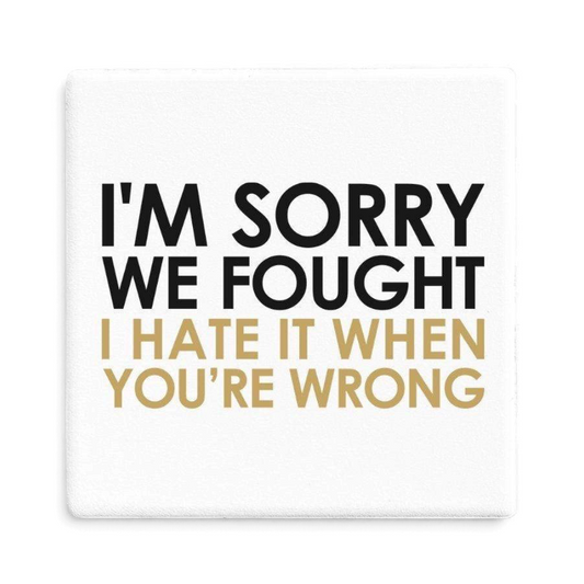 Let's Be Frank Australia - Sorry We Fought | Statement Coaster - Coaster - attitude-honesty, coaster, context:relationships, recipient:him, vibe:deadpan, vibe:spicy