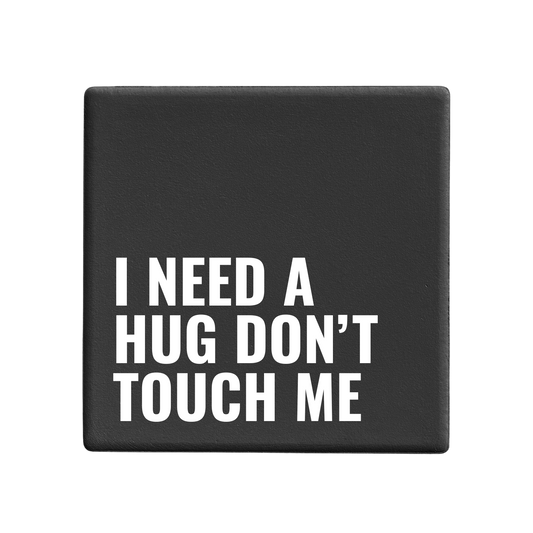 I Need A Hug Don't Touch Me - Statement Coaster