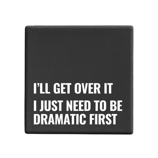 I'll Get Over It - Statement Coaster