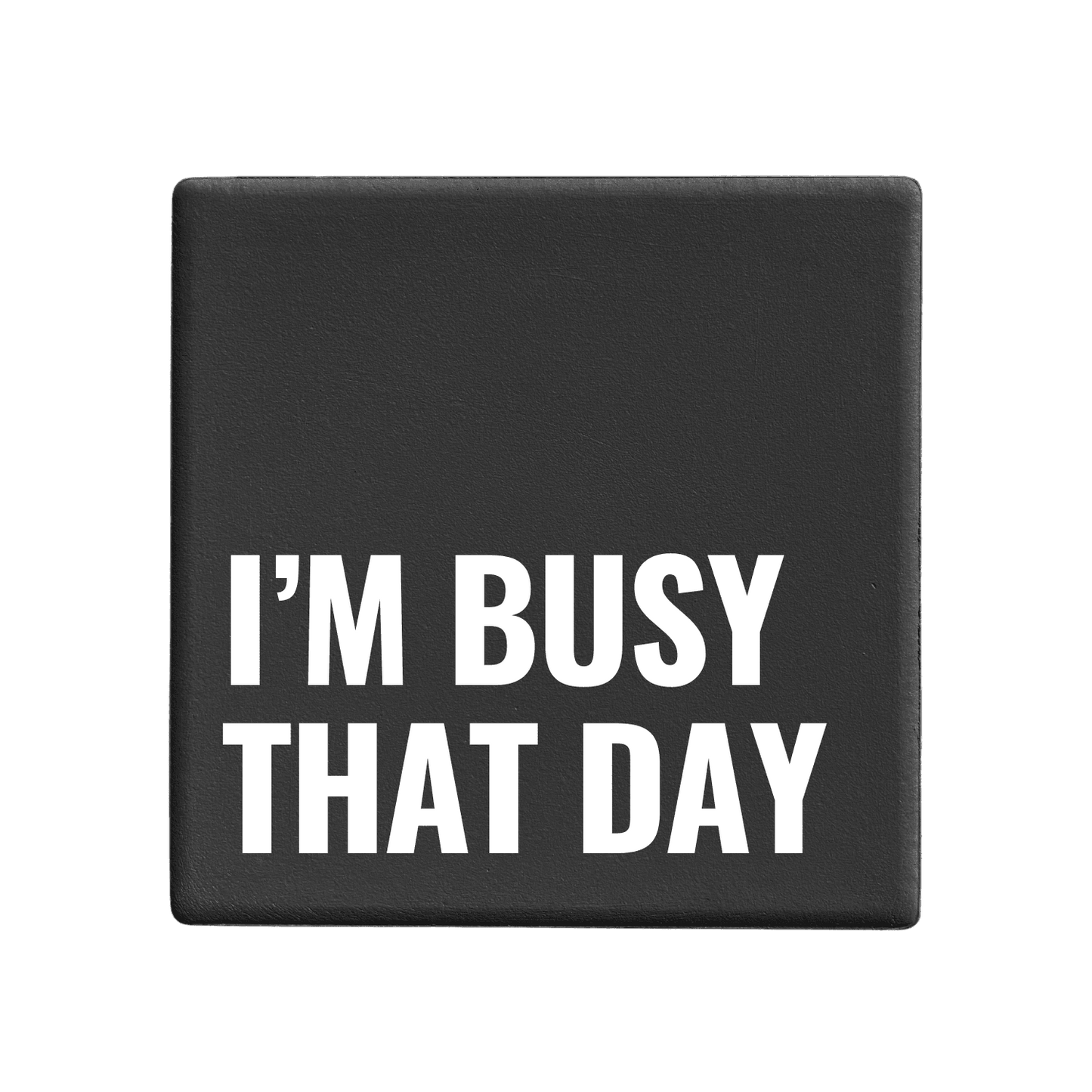 Let's Be Frank Australia - I'm Busy That Day | Statement Coaster - Coaster - chaos-survival, coaster, new, office, vibe:funny, vibe:spicy