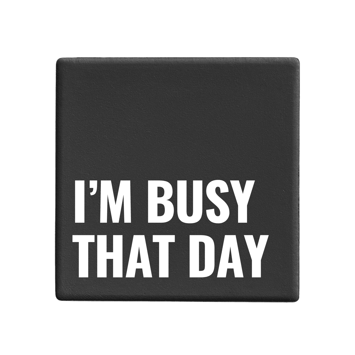 Let's Be Frank Australia - I'm Busy That Day | Statement Coaster - Coaster - chaos-survival, coaster, new, office, vibe:funny, vibe:spicy