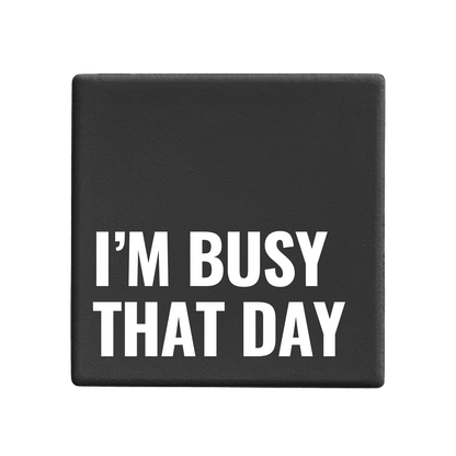 Let's Be Frank Australia - I'm Busy That Day | Statement Coaster - Coaster - chaos-survival, coaster, new, office, vibe:funny, vibe:spicy