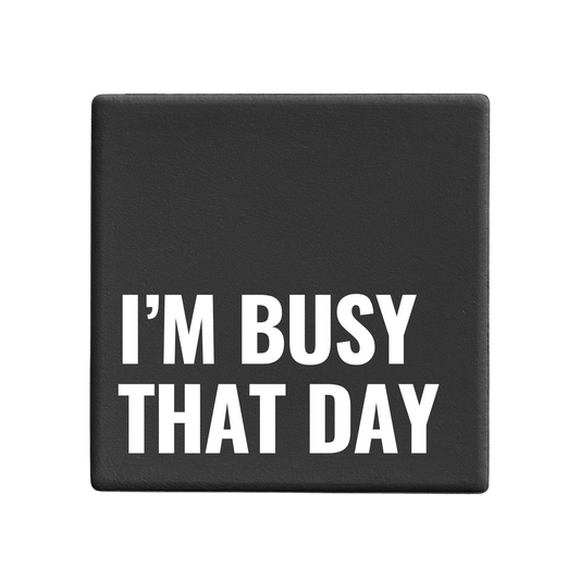 I'm Busy That Day - Statement Coaster