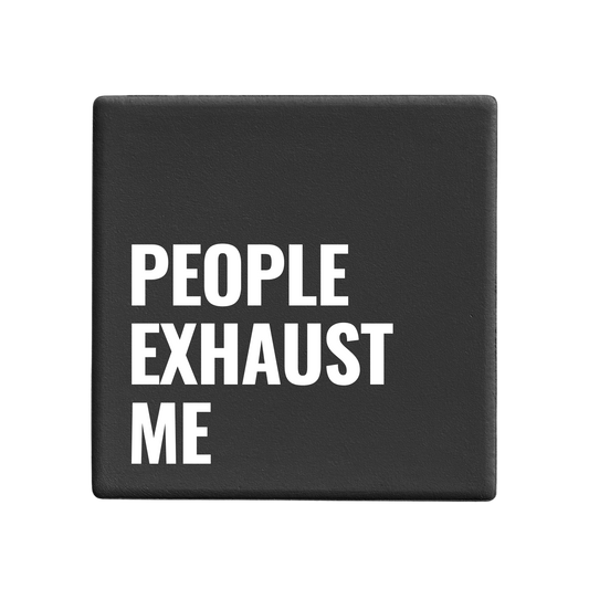 People Exhaust Me - Statement Coaster