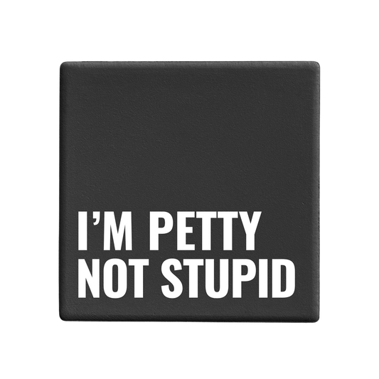 I'm Petty Not Stupid - Statement Coaster