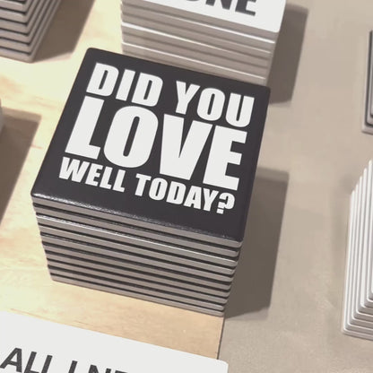 Statement Coaster  | Did You Love Well Today?