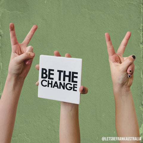 SQUAREWARE - BE THE CHANGE (All Profits Donated) - Let's Be Frank Australia