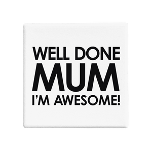SQUAREWARE - WELL DONE MUM I'M AWESOME! - Let's Be Frank Australia
