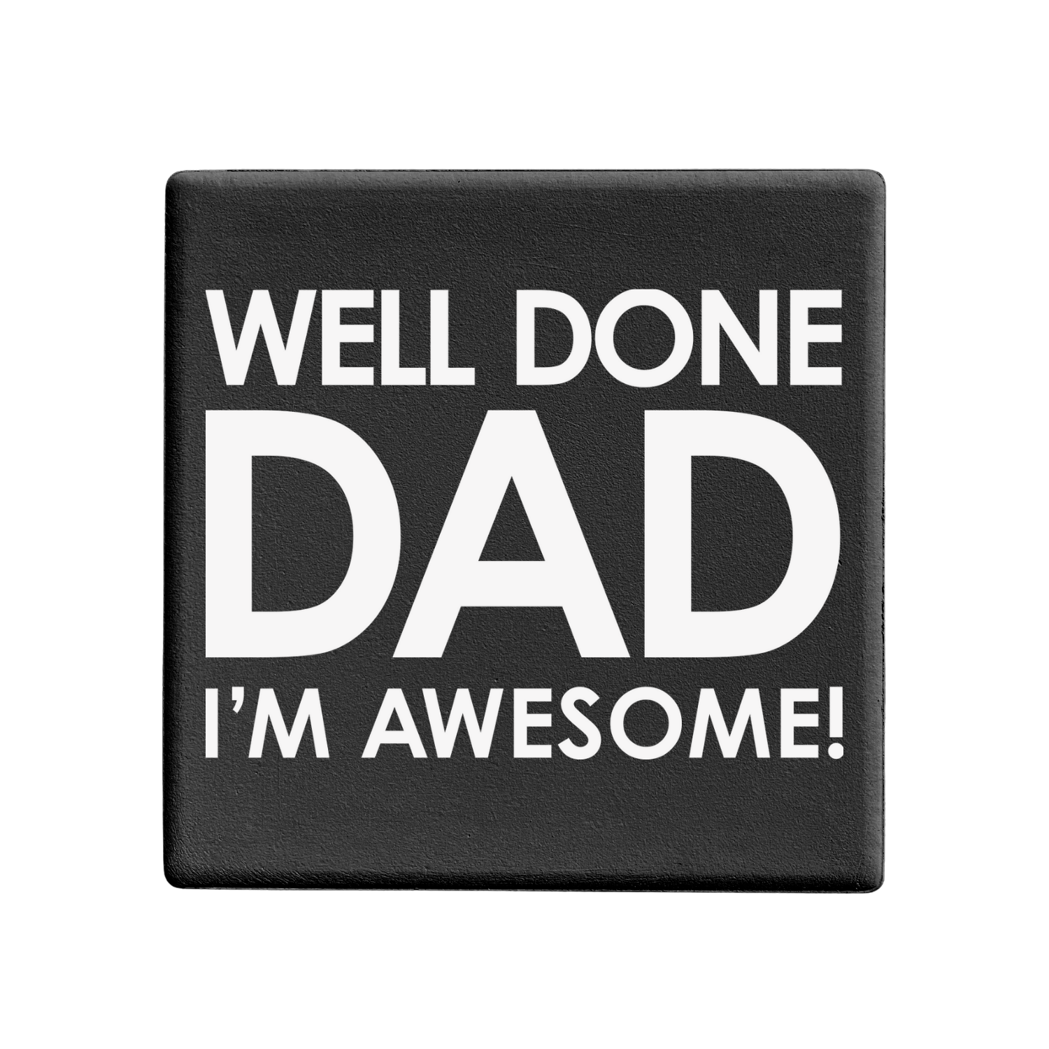 SQUAREWARE - WELL DONE DAD I'M AWESOME! - Let's Be Frank Australia